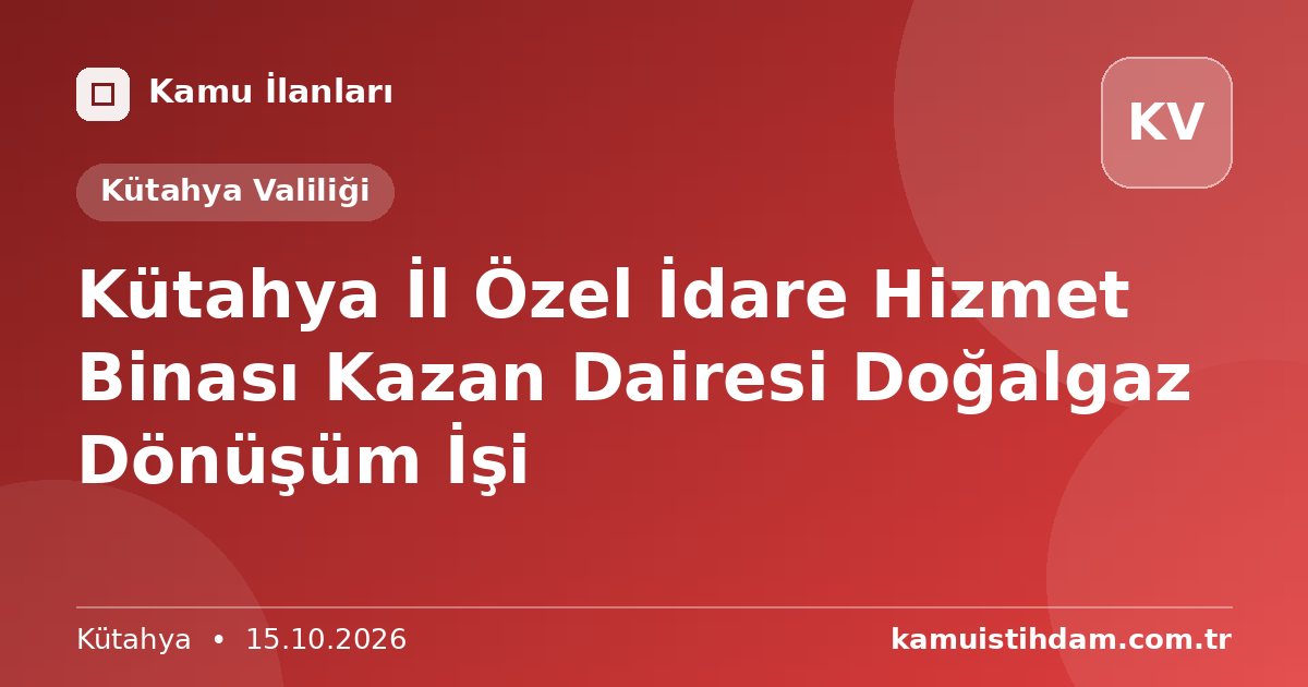 Kütahya İl Özel İdare Hizmet Binası Kazan Dairesi Doğalgaz Dönüşüm İşi - Kütahya Valiliği