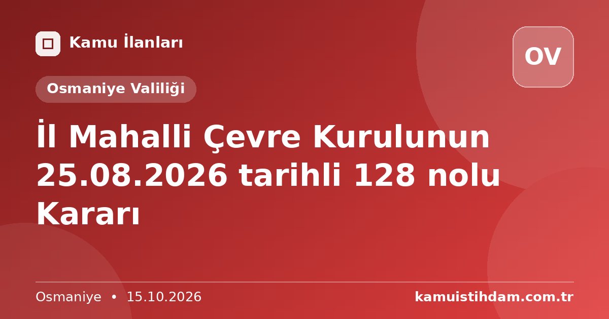İl Mahalli Çevre Kurulunun 25.08.2026 tarihli 128 nolu Kararı - Osmaniye Valiliği