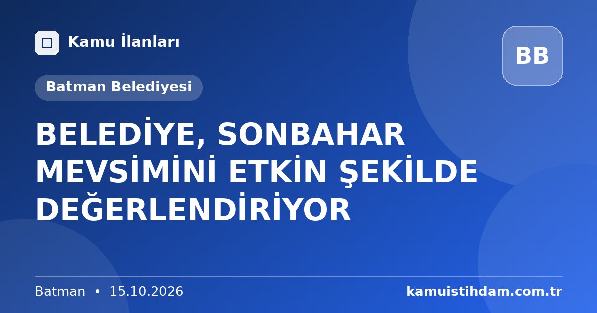 BELEDİYE, SONBAHAR MEVSİMİNİ ETKİN ŞEKİLDE DEĞERLENDİRİYOR - Batman Belediyesi