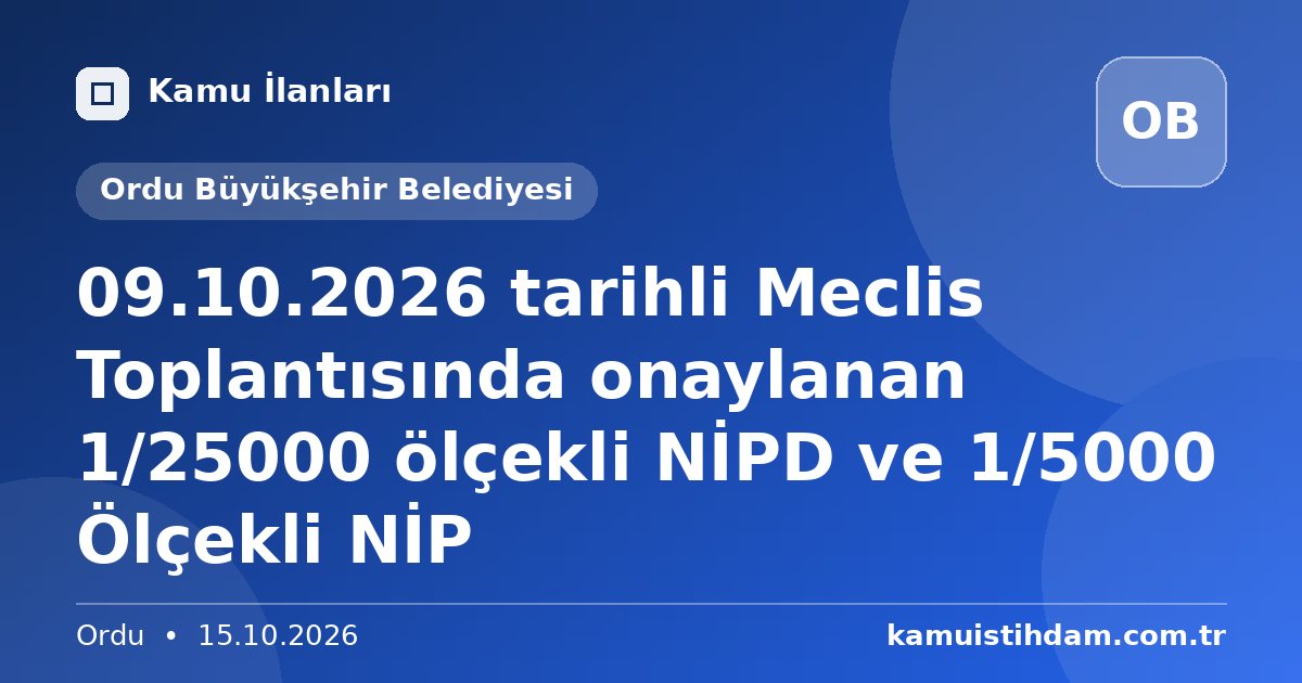 09.10.2026 tarihli Meclis Toplantısında onaylanan 1/25000 ölçekli NİPD ve 1/5000 Ölçekli NİP - Ordu Büyükşehir Belediyesi