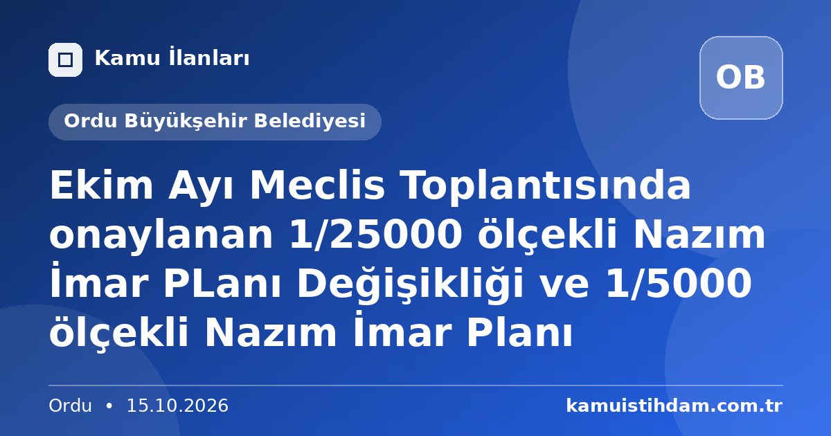 Ekim Ayı Meclis Toplantısında onaylanan 1/25000 ölçekli Nazım  İmar PLanı Değişikliği ve 1/5000 ölçekli Nazım İmar Planı - Ordu Büyükşehir Belediyesi