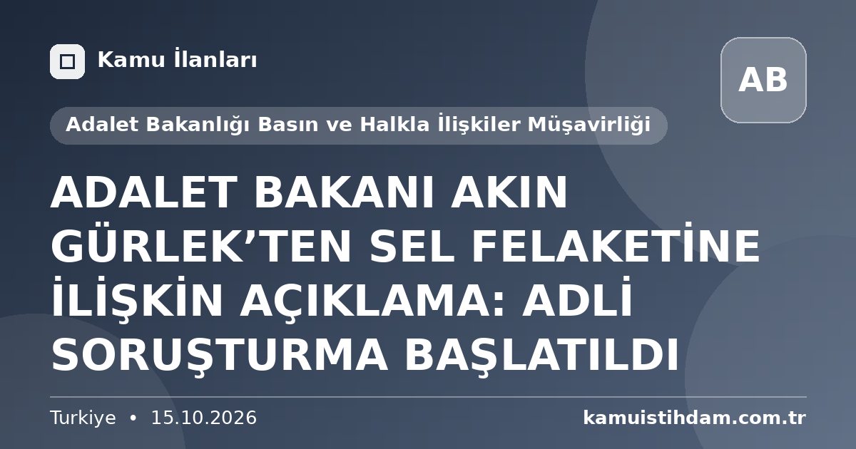 ADALET BAKANI AKIN GÜRLEK’TEN SEL FELAKETİNE İLİŞKİN AÇIKLAMA: ADLİ SORUŞTURMA BAŞLATILDI - Adalet Bakanlığı Basın ve Halkla İlişkiler Müşavirliği