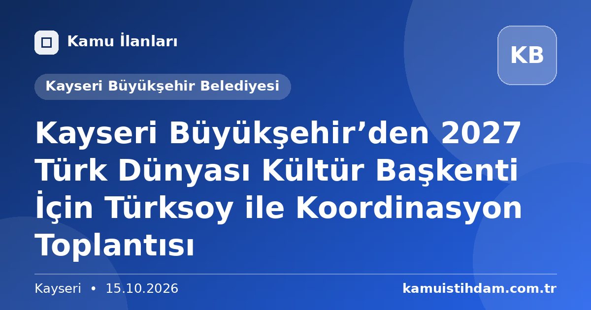 Kayseri Büyükşehir’den 2027 Türk Dünyası Kültür Başkenti İçin Türksoy ile Koordinasyon Toplantısı - Kayseri Büyükşehir Belediyesi