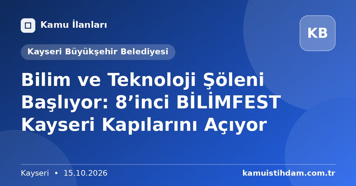 Bilim ve Teknoloji Şöleni Başlıyor: 8’inci BİLİMFEST Kayseri Kapılarını Açıyor - Kayseri Büyükşehir Belediyesi