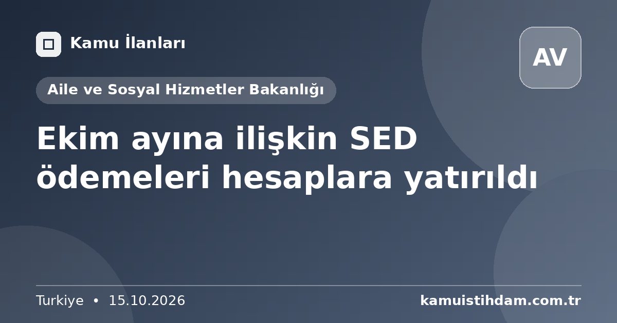 Ekim ayına ilişkin SED ödemeleri hesaplara yatırıldı - Aile ve Sosyal Hizmetler Bakanlığı