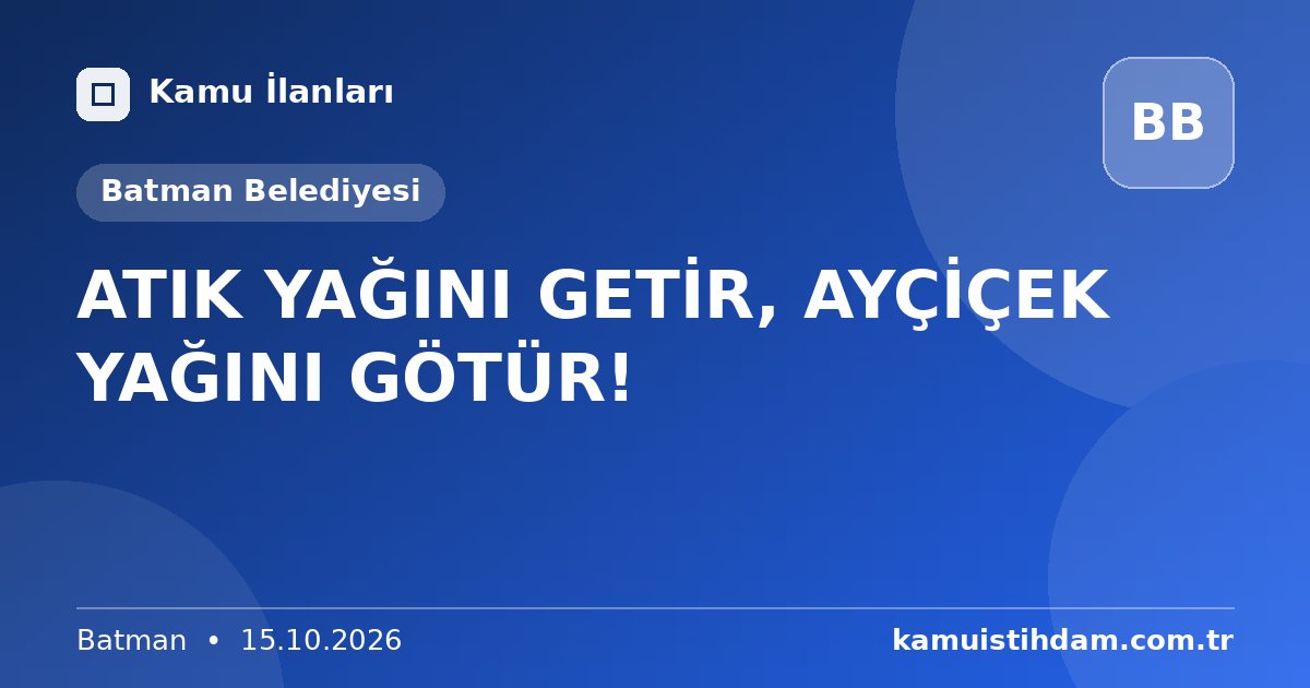 ATIK YAĞINI GETİR, AYÇİÇEK YAĞINI GÖTÜR! - Batman Belediyesi