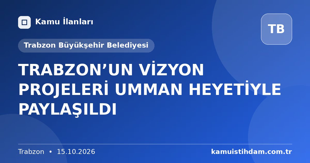 TRABZON’UN VİZYON PROJELERİ UMMAN HEYETİYLE PAYLAŞILDI - Trabzon Büyükşehir Belediyesi