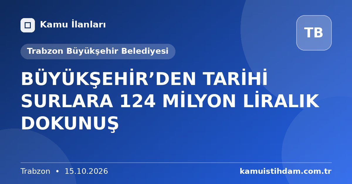 BÜYÜKŞEHİR’DEN TARİHİ SURLARA 124 MİLYON LİRALIK DOKUNUŞ - Trabzon Büyükşehir Belediyesi