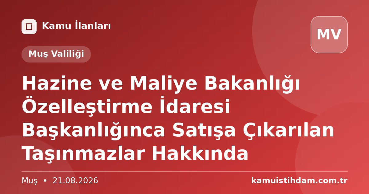Hazine ve Maliye Bakanlığı Özelleştirme İdaresi Başkanlığınca Satışa Çıkarılan Taşınmazlar Hakkında - Muş Valiliği