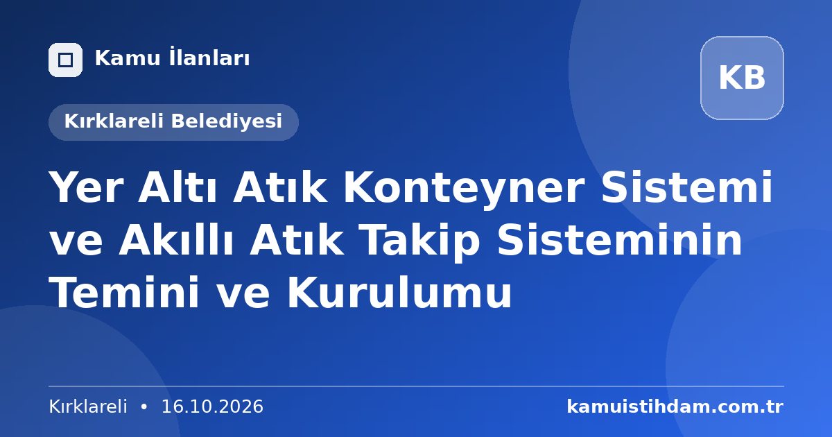 Yer Altı Atık Konteyner Sistemi ve Akıllı Atık Takip Sisteminin Temini ve Kurulumu - Kırklareli Belediyesi