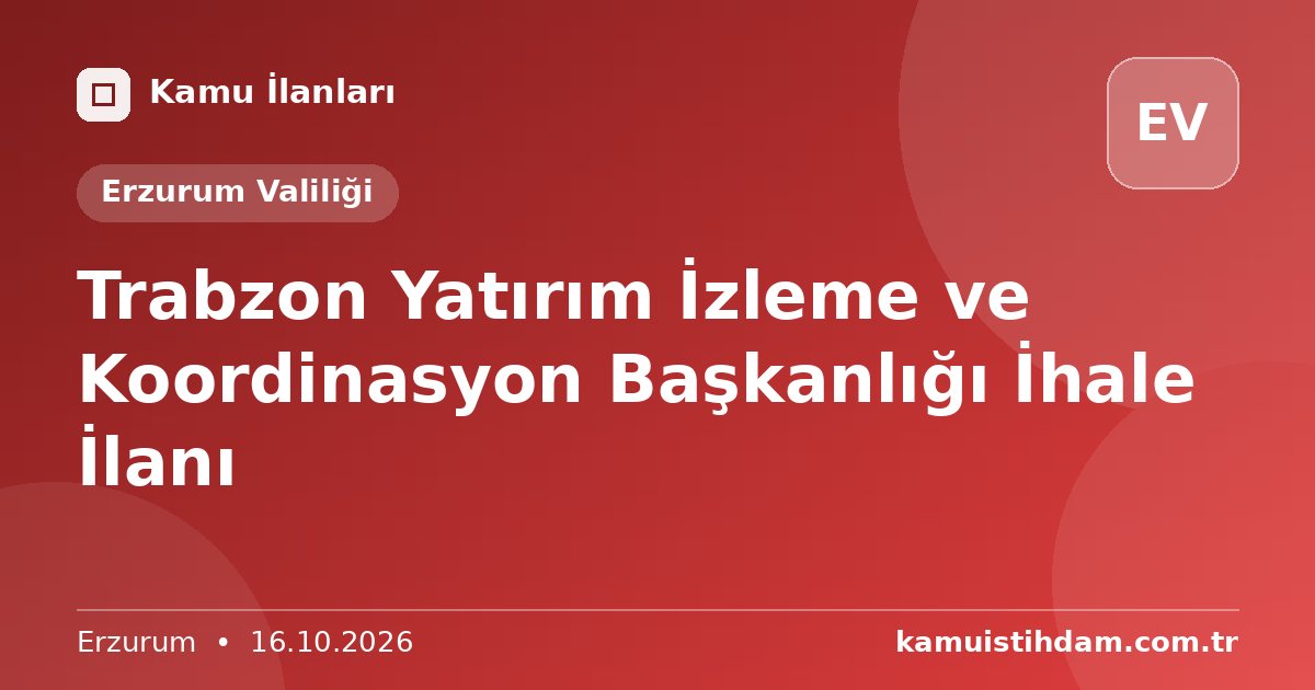 Trabzon Yatırım İzleme ve Koordinasyon Başkanlığı İhale İlanı - Erzurum Valiliği