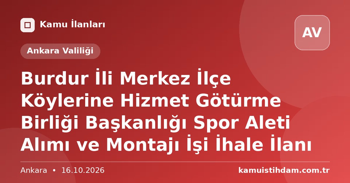 Burdur İli Merkez İlçe Köylerine Hizmet Götürme Birliği Başkanlığı Spor Aleti Alımı ve Montajı İşi İhale İlanı - Ankara Valiliği