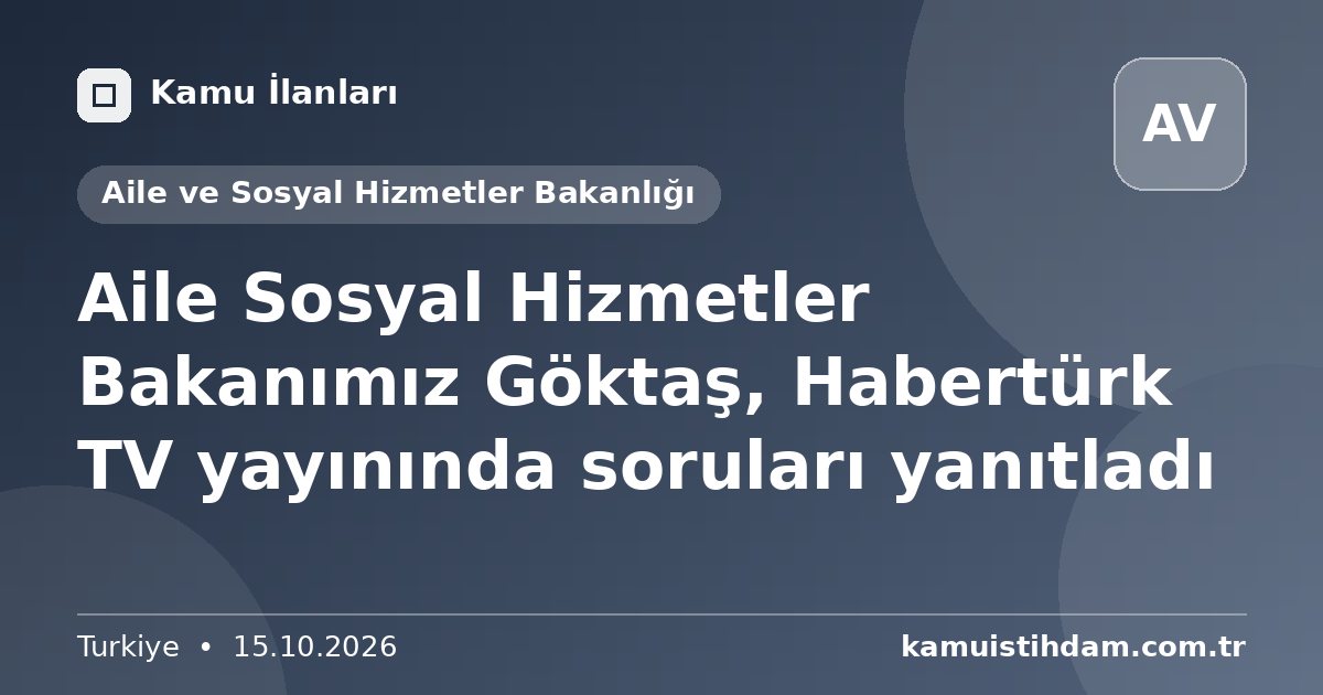 Aile Sosyal Hizmetler Bakanımız Göktaş, Habertürk TV yayınında soruları yanıtladı - Aile ve Sosyal Hizmetler Bakanlığı