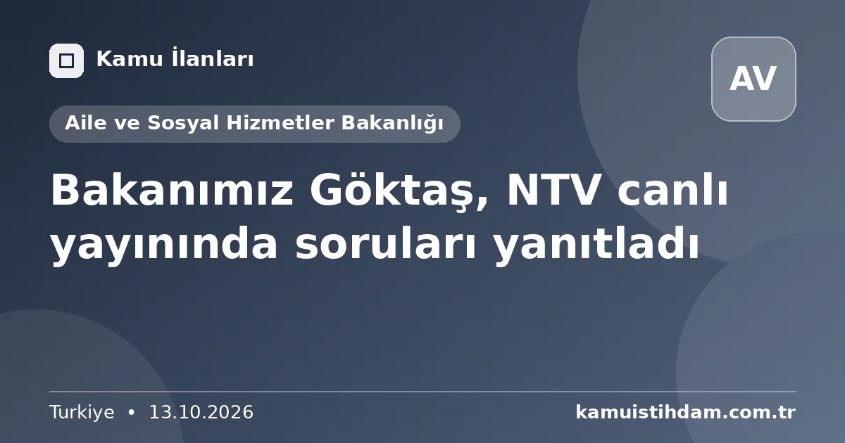 Bakanımız Göktaş, NTV canlı yayınında soruları yanıtladı - Aile ve Sosyal Hizmetler Bakanlığı