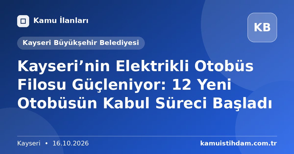 Kayseri’nin Elektrikli Otobüs Filosu Güçleniyor: 12 Yeni Otobüsün Kabul Süreci Başladı - Kayseri Büyükşehir Belediyesi