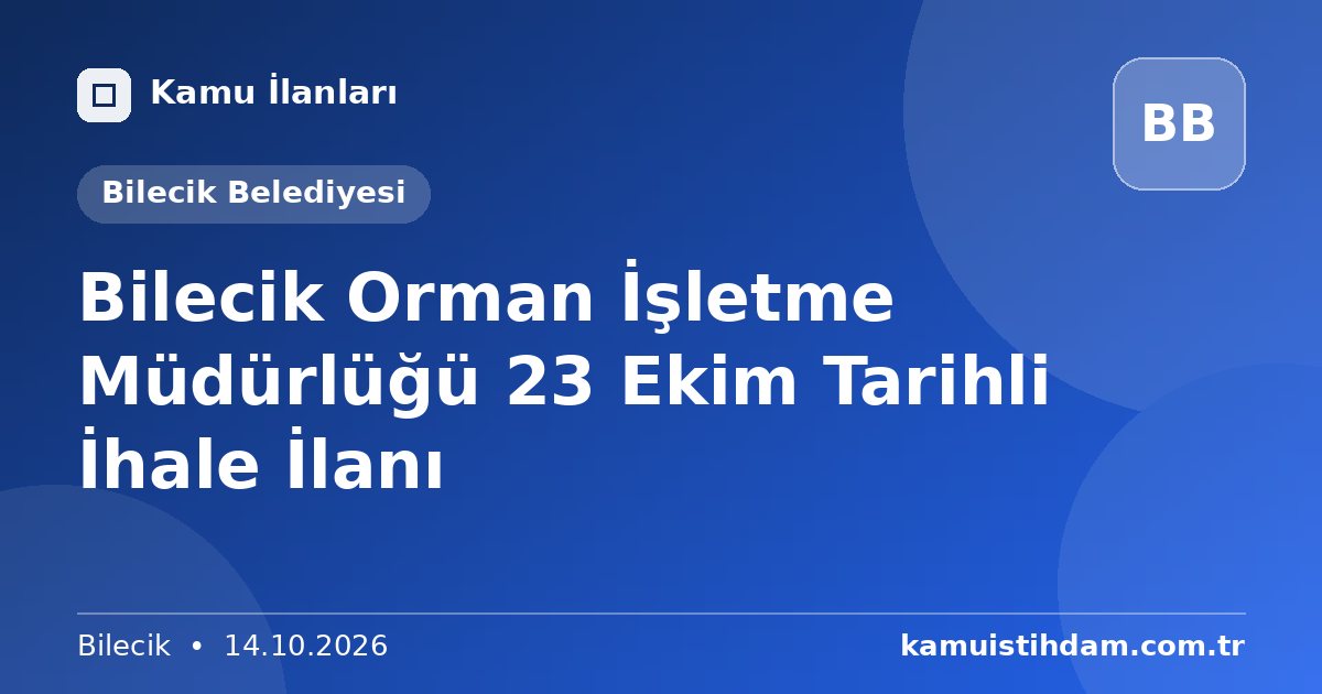 Bilecik Orman İşletme Müdürlüğü 23 Ekim Tarihli İhale İlanı - Bilecik Belediyesi