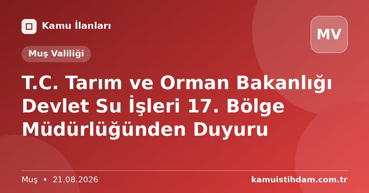 T.C. Tarım ve Orman Bakanlığı Devlet Su İşleri 17. Bölge Müdürlüğünden Duyuru - Muş Valiliği