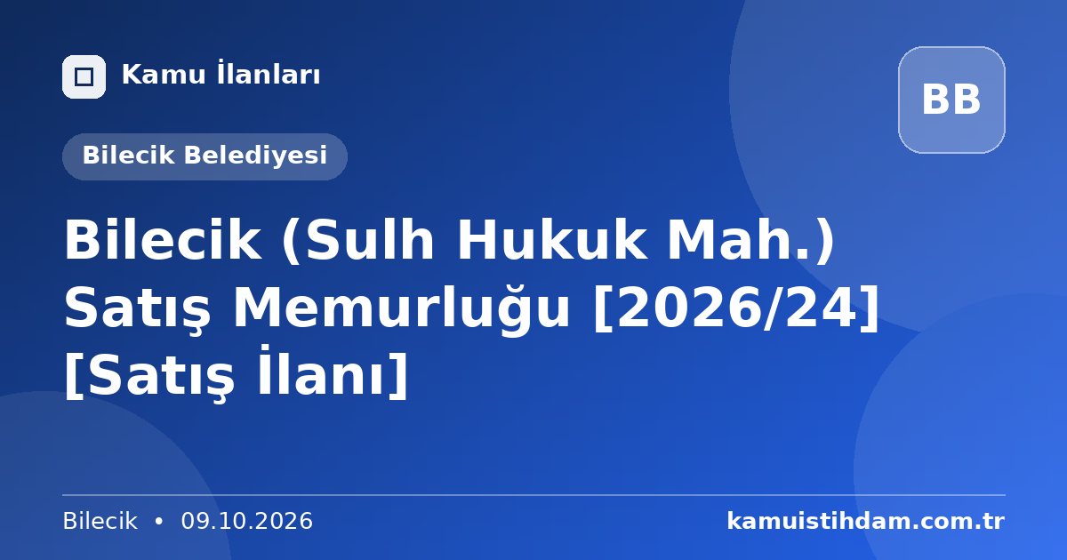 Bilecik (Sulh Hukuk Mah.) Satış Memurluğu [2026/24] [Satış İlanı] - Bilecik Belediyesi