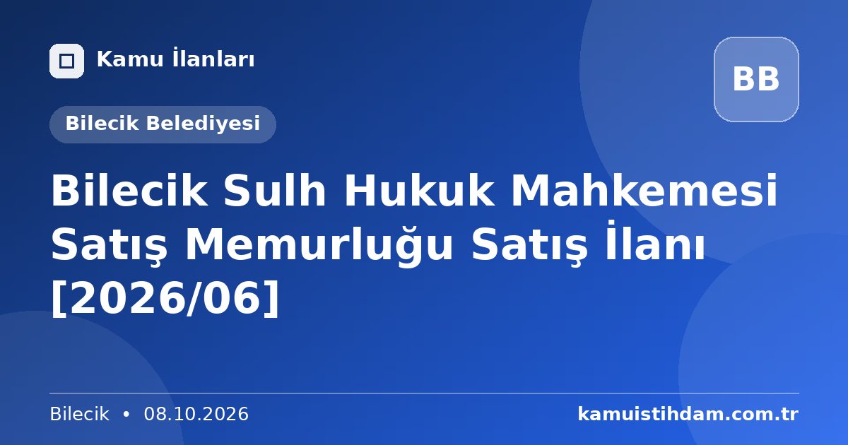 Bilecik Sulh Hukuk Mahkemesi Satış Memurluğu Satış İlanı [2026/06] - Bilecik Belediyesi