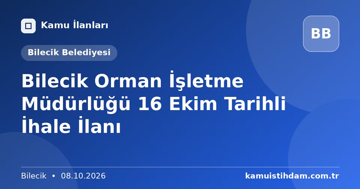 Bilecik Orman İşletme Müdürlüğü 16 Ekim Tarihli İhale İlanı - Bilecik Belediyesi