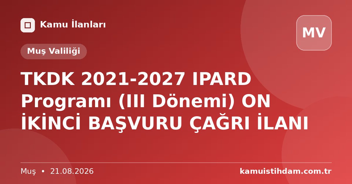TKDK 2021-2027 IPARD Programı (III Dönemi) ON İKİNCİ BAŞVURU ÇAĞRI İLANI - Muş Valiliği