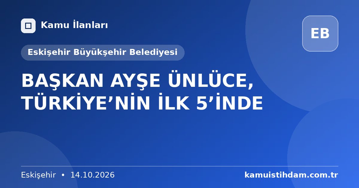 BAŞKAN AYŞE ÜNLÜCE, TÜRKİYE’NİN İLK 5’İNDE - Eskişehir Büyükşehir Belediyesi