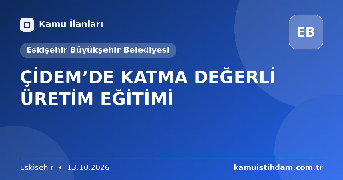 ÇİDEM’DE KATMA DEĞERLİ ÜRETİM EĞİTİMİ - Eskişehir Büyükşehir Belediyesi