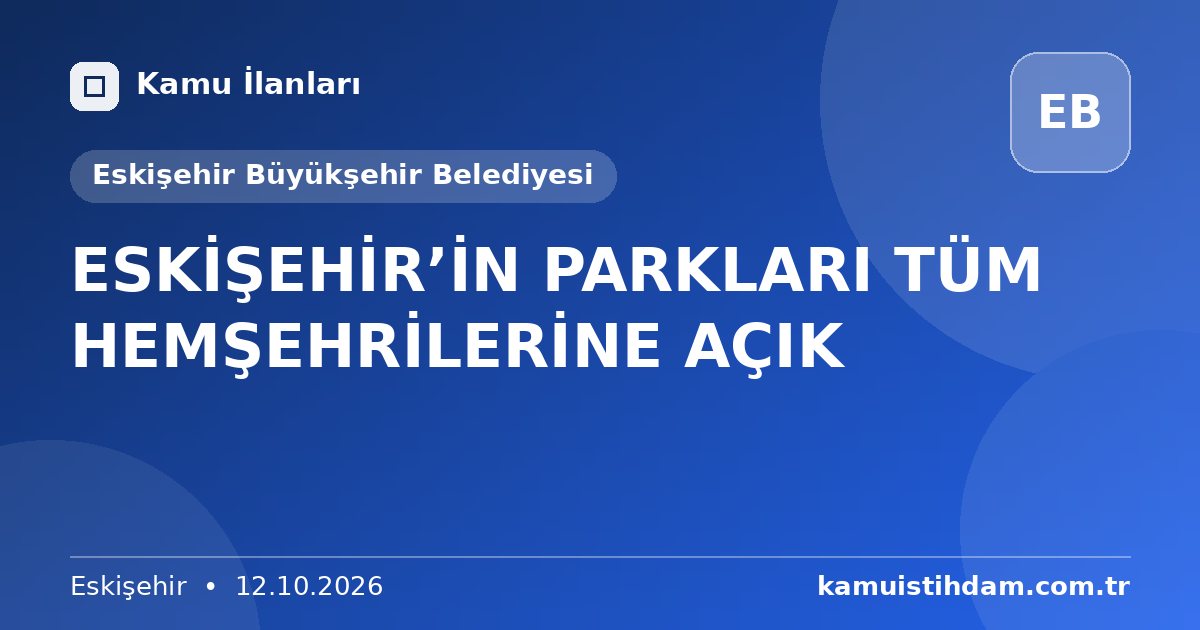 ESKİŞEHİR’İN PARKLARI TÜM HEMŞEHRİLERİNE AÇIK - Eskişehir Büyükşehir Belediyesi