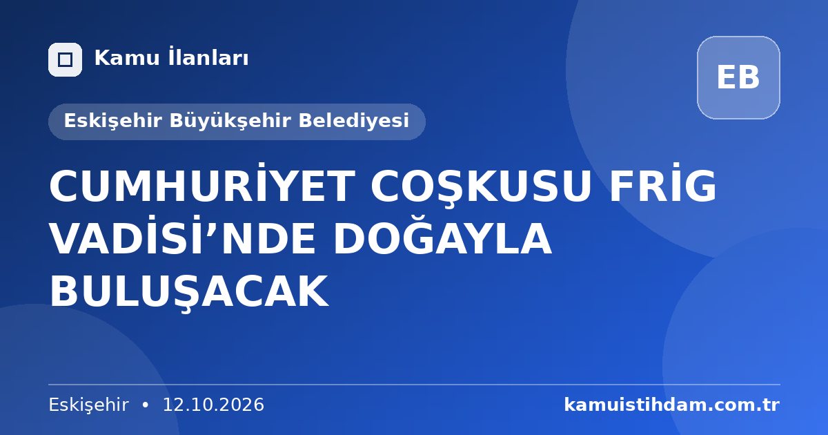 CUMHURİYET COŞKUSU FRİG VADİSİ’NDE DOĞAYLA BULUŞACAK - Eskişehir Büyükşehir Belediyesi