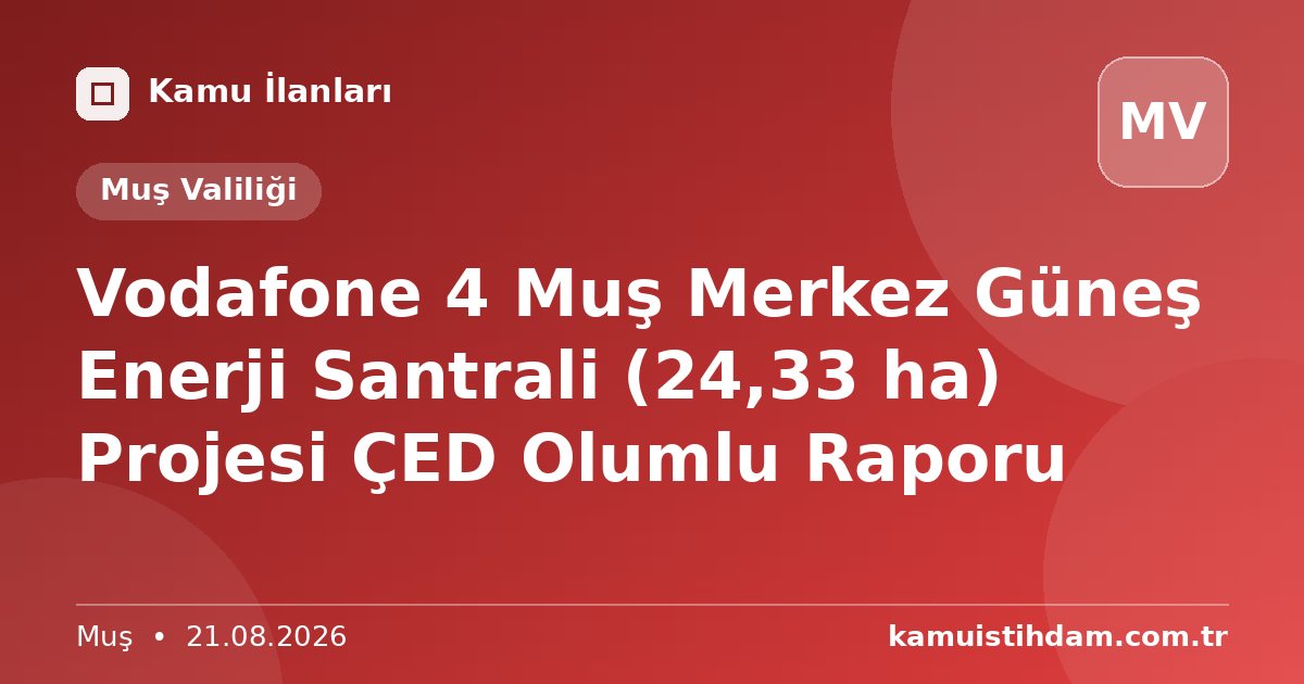 Vodafone 4 Muş Merkez Güneş Enerji Santrali (24,33 ha) Projesi ÇED Olumlu Raporu - Muş Valiliği