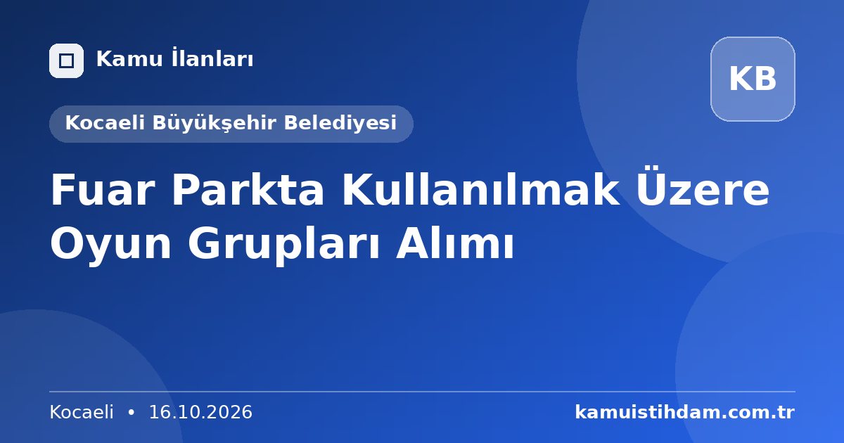 Fuar Parkta Kullanılmak Üzere Oyun Grupları Alımı - Kocaeli Büyükşehir Belediyesi