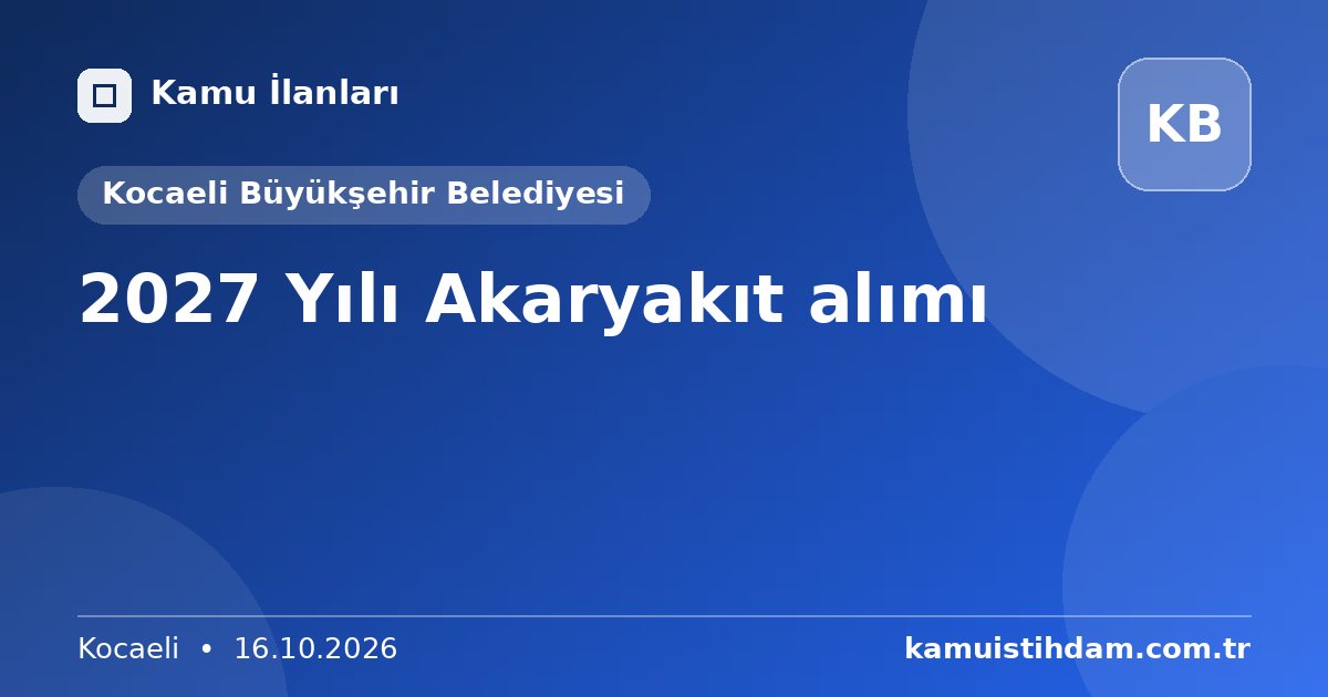 2027 Yılı Akaryakıt alımı - Kocaeli Büyükşehir Belediyesi