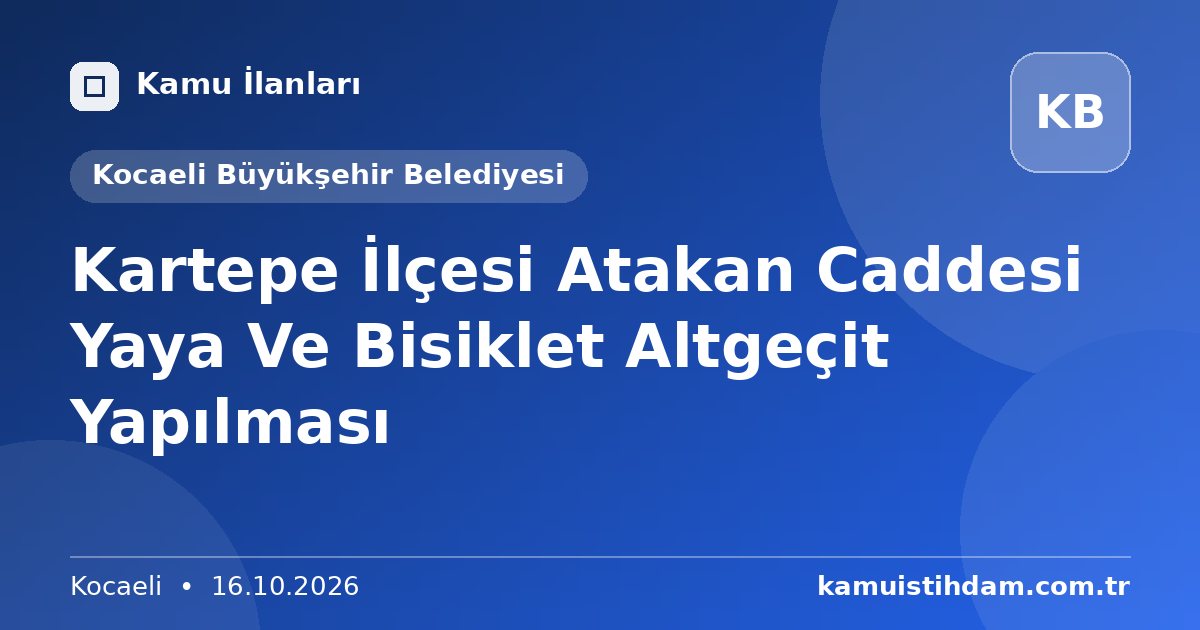 Kartepe İlçesi Atakan Caddesi Yaya Ve Bisiklet Altgeçit Yapılması - Kocaeli Büyükşehir Belediyesi