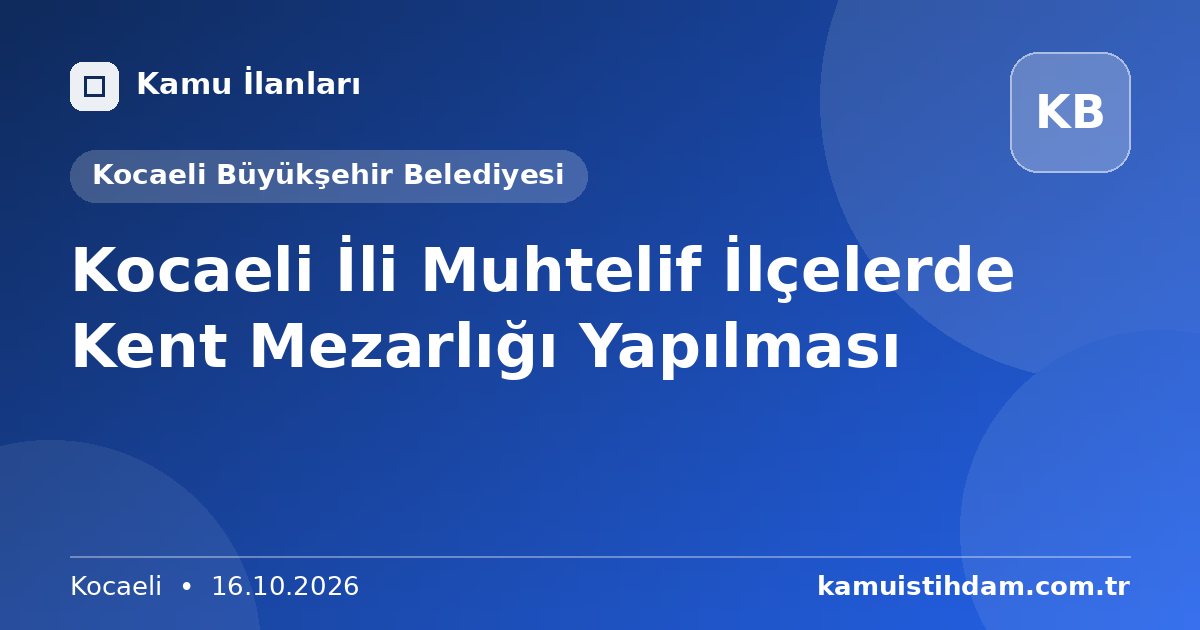 Kocaeli İli Muhtelif İlçelerde Kent Mezarlığı Yapılması - Kocaeli Büyükşehir Belediyesi
