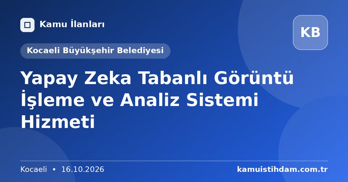 Yapay Zeka Tabanlı Görüntü İşleme ve Analiz Sistemi Hizmeti - Kocaeli Büyükşehir Belediyesi