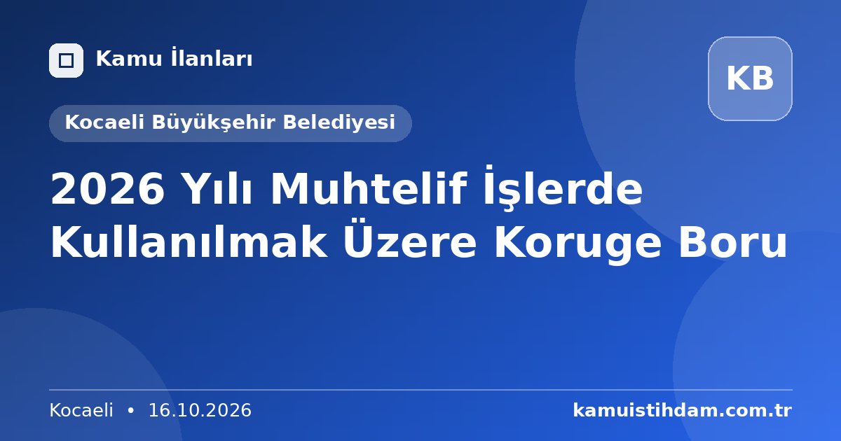 2026 Yılı Muhtelif İşlerde Kullanılmak Üzere Koruge Boru - Kocaeli Büyükşehir Belediyesi