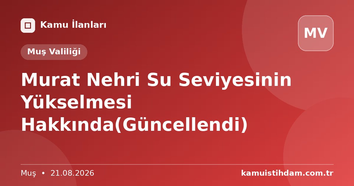 Murat Nehri Su Seviyesinin Yükselmesi Hakkında(Güncellendi) - Muş Valiliği