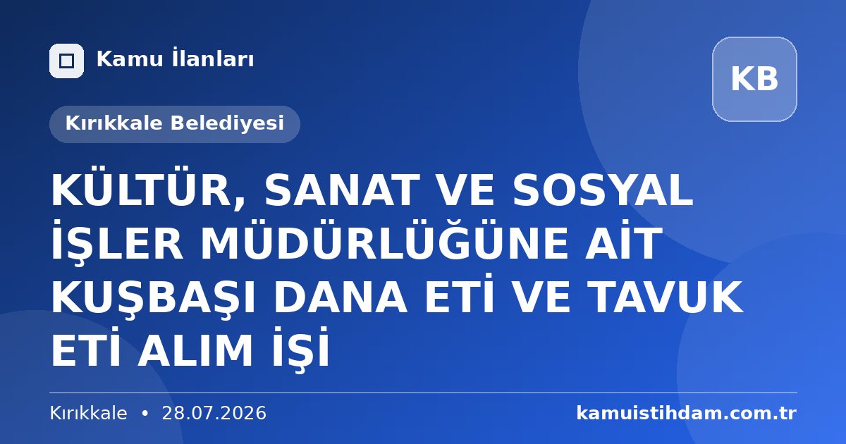 KÜLTÜR, SANAT VE SOSYAL İŞLER MÜDÜRLÜĞÜNE AİT KUŞBAŞI DANA ETİ VE TAVUK ETİ ALIM İŞİ - Kırıkkale Belediyesi