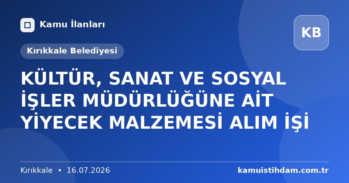 KÜLTÜR, SANAT VE SOSYAL İŞLER MÜDÜRLÜĞÜNE AİT YİYECEK MALZEMESİ ALIM İŞİ - Kırıkkale Belediyesi