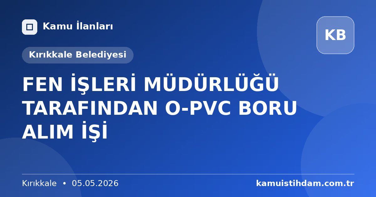 FEN İŞLERİ MÜDÜRLÜĞÜ TARAFINDAN O-PVC BORU ALIM İŞİ - Kırıkkale Belediyesi
