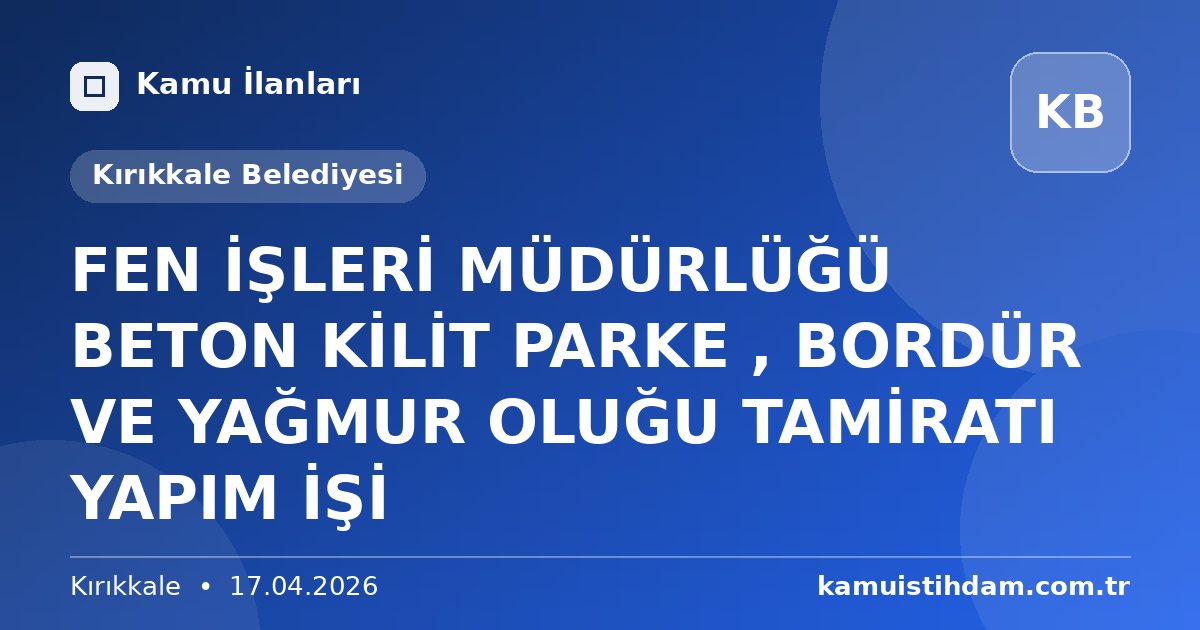FEN İŞLERİ MÜDÜRLÜĞÜ BETON KİLİT PARKE , BORDÜR VE YAĞMUR OLUĞU TAMİRATI YAPIM İŞİ - Kırıkkale Belediyesi