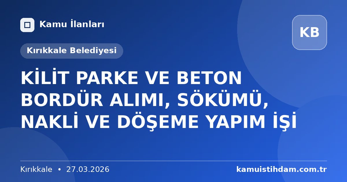 KİLİT PARKE VE BETON BORDÜR ALIMI, SÖKÜMÜ, NAKLİ VE DÖŞEME YAPIM İŞİ - Kırıkkale Belediyesi