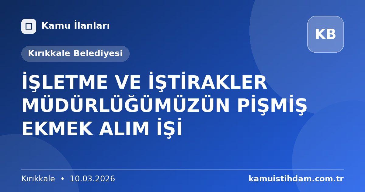 İŞLETME VE İŞTİRAKLER MÜDÜRLÜĞÜMÜZÜN PİŞMİŞ EKMEK ALIM İŞİ - Kırıkkale Belediyesi