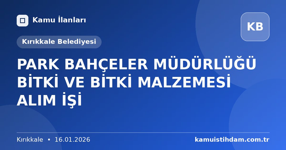 PARK BAHÇELER MÜDÜRLÜĞÜ BİTKİ VE BİTKİ MALZEMESİ ALIM İŞİ - Kırıkkale Belediyesi