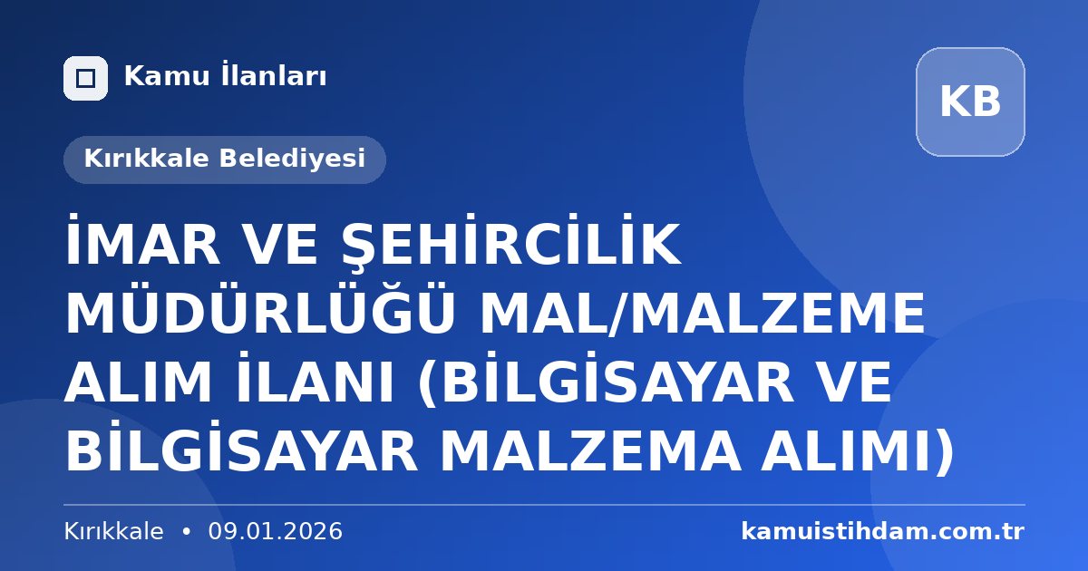 İMAR VE ŞEHİRCİLİK MÜDÜRLÜĞÜ MAL/MALZEME ALIM İLANI (BİLGİSAYAR VE BİLGİSAYAR MALZEMA ALIMI) - Kırıkkale Belediyesi