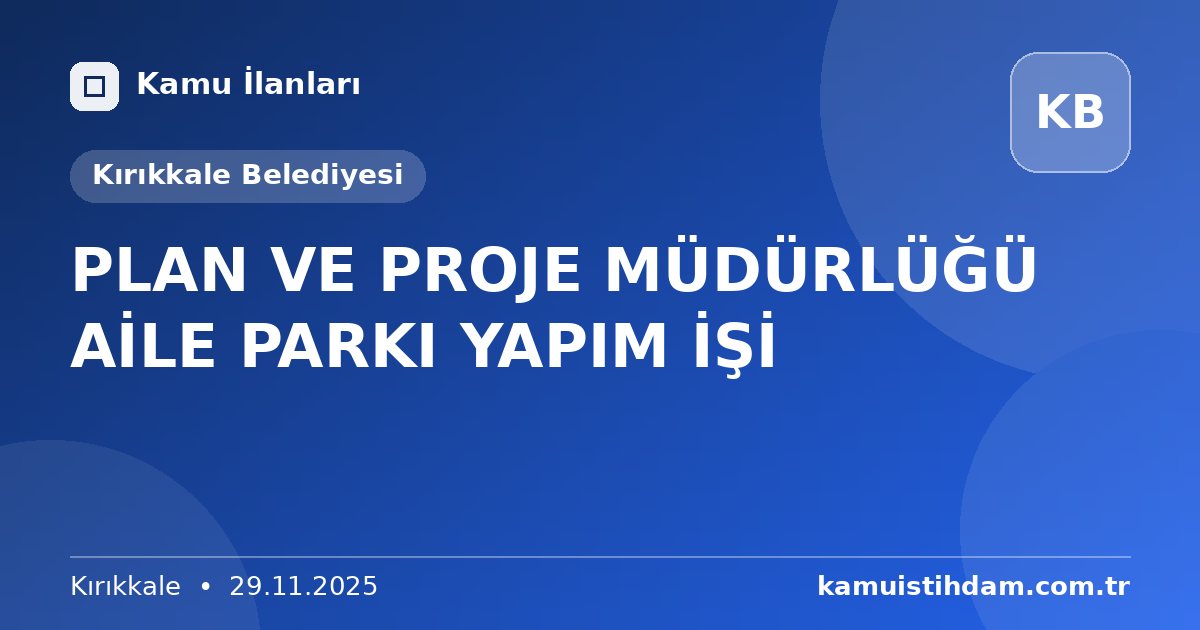 PLAN VE PROJE MÜDÜRLÜĞÜ AİLE PARKI YAPIM İŞİ - Kırıkkale Belediyesi