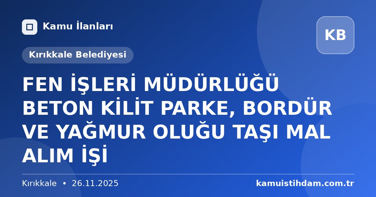 FEN İŞLERİ MÜDÜRLÜĞÜ BETON KİLİT PARKE, BORDÜR VE YAĞMUR OLUĞU TAŞI MAL ALIM İŞİ - Kırıkkale Belediyesi