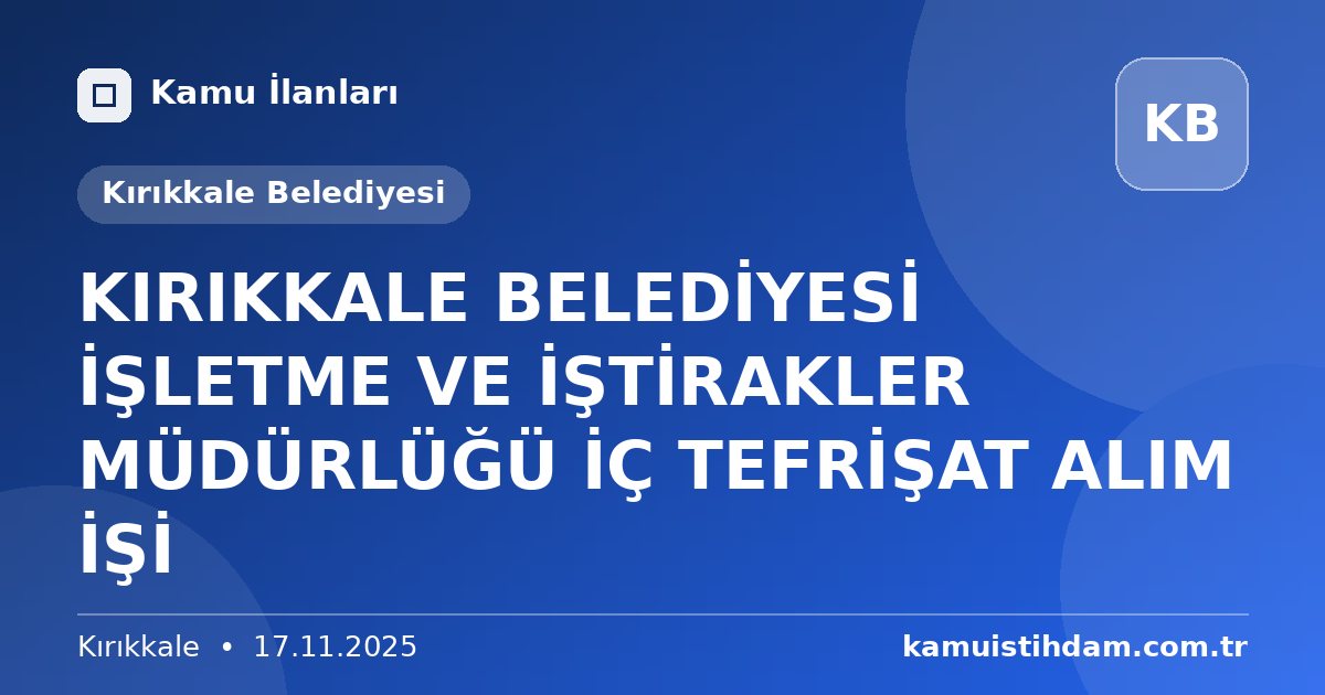 KIRIKKALE BELEDİYESİ İŞLETME VE İŞTİRAKLER MÜDÜRLÜĞÜ İÇ TEFRİŞAT ALIM İŞİ - Kırıkkale Belediyesi
