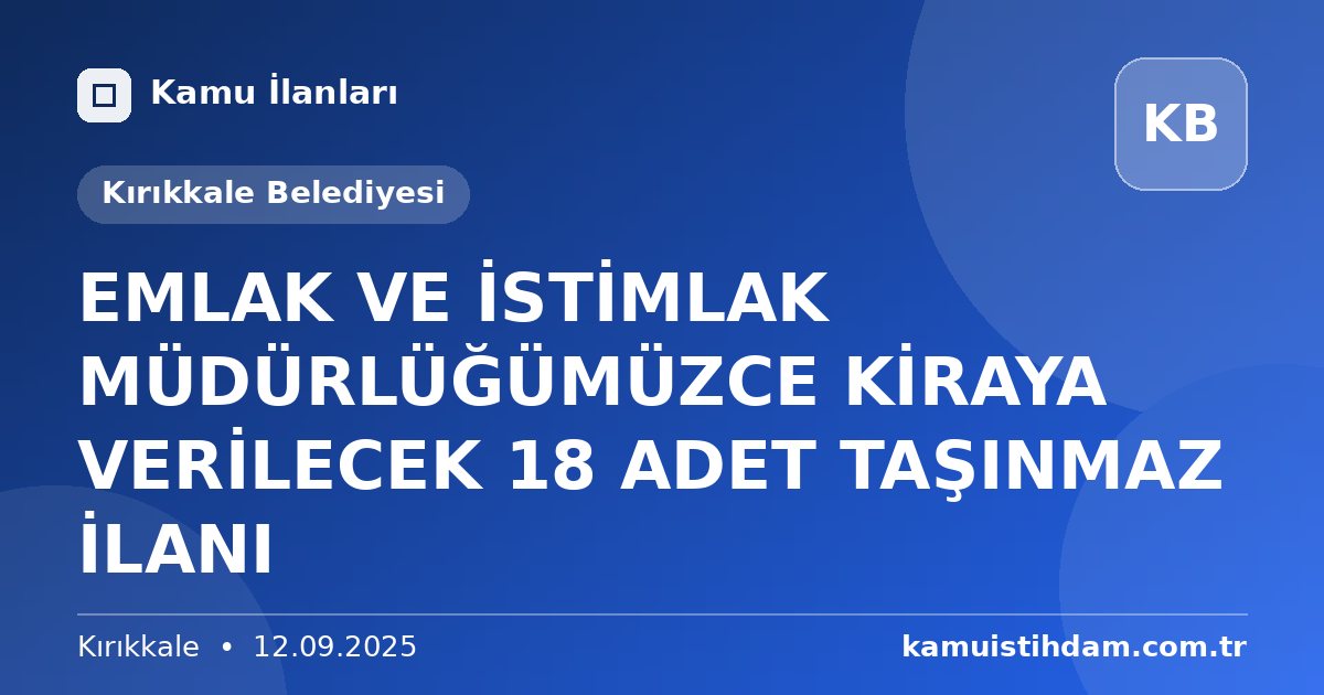 EMLAK VE İSTİMLAK MÜDÜRLÜĞÜMÜZCE KİRAYA VERİLECEK 18 ADET TAŞINMAZ İLANI - Kırıkkale Belediyesi