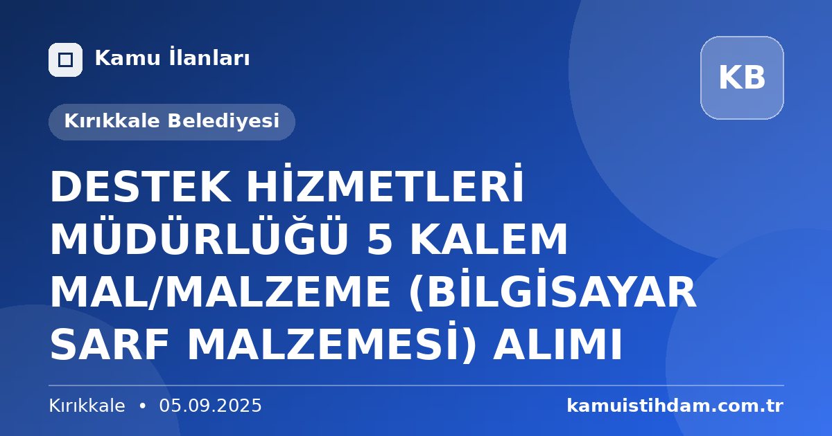 DESTEK HİZMETLERİ MÜDÜRLÜĞÜ 5 KALEM MAL/MALZEME (BİLGİSAYAR SARF MALZEMESİ) ALIMI - Kırıkkale Belediyesi